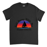 Sail Away With Me Cayman Islands. Classic T-shirt | Artistshot