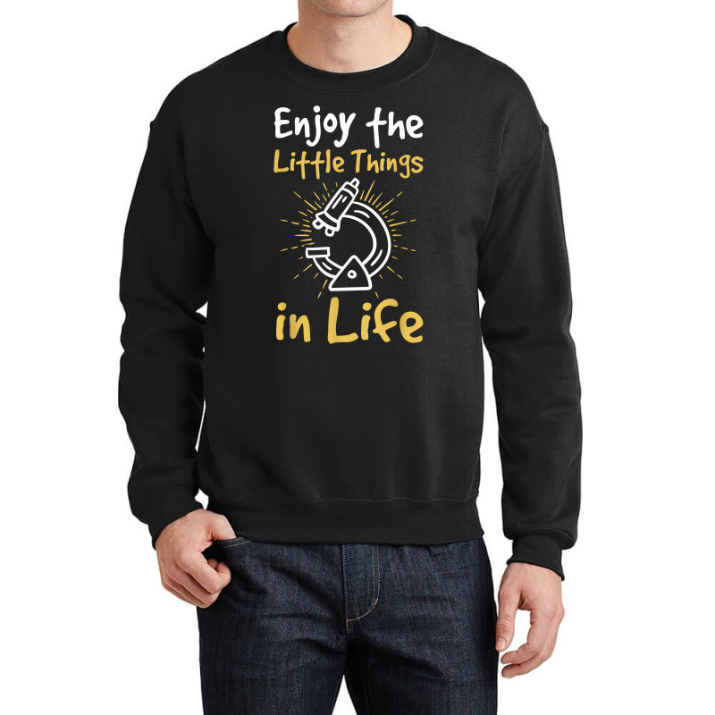 Enjoy The Little Things In Life Biology Biologist Microscope T Shirt Crewneck Sweatshirt | Artistshot