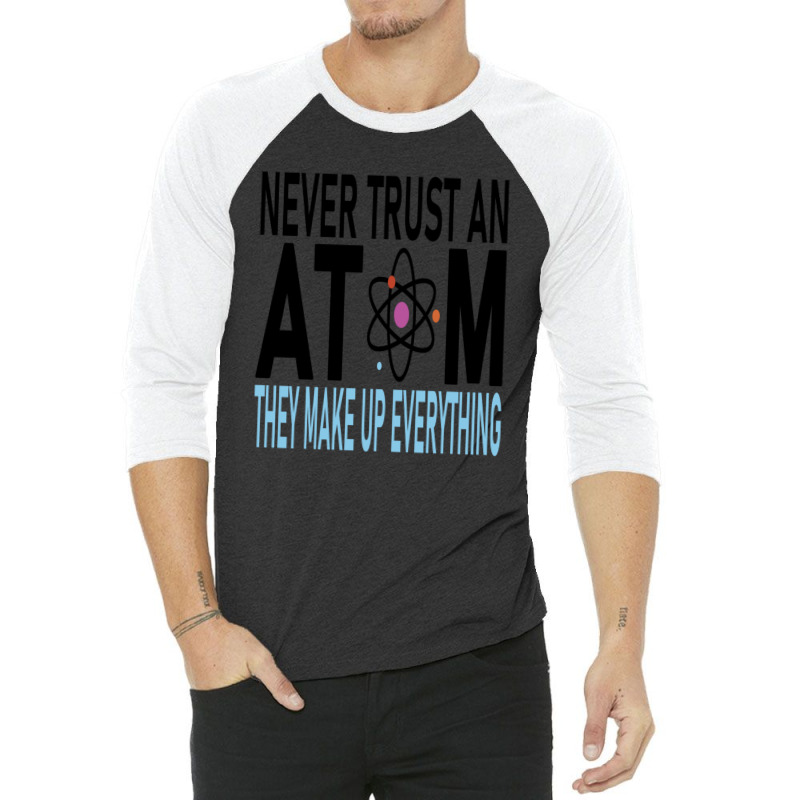 Funny Chemistry Teacher Names  Never Trust An Atom They Make Up Everyt 3/4 Sleeve Shirt by cm-arts | Artistshot