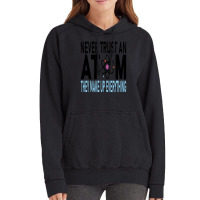 Funny Chemistry Teacher Names  Never Trust An Atom They Make Up Everyt Vintage Hoodie | Artistshot