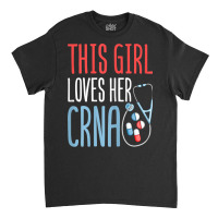 This Girl Loves Her Crna Anesthetist Anesthesia Lover Girls T Shirt Classic T-shirt | Artistshot