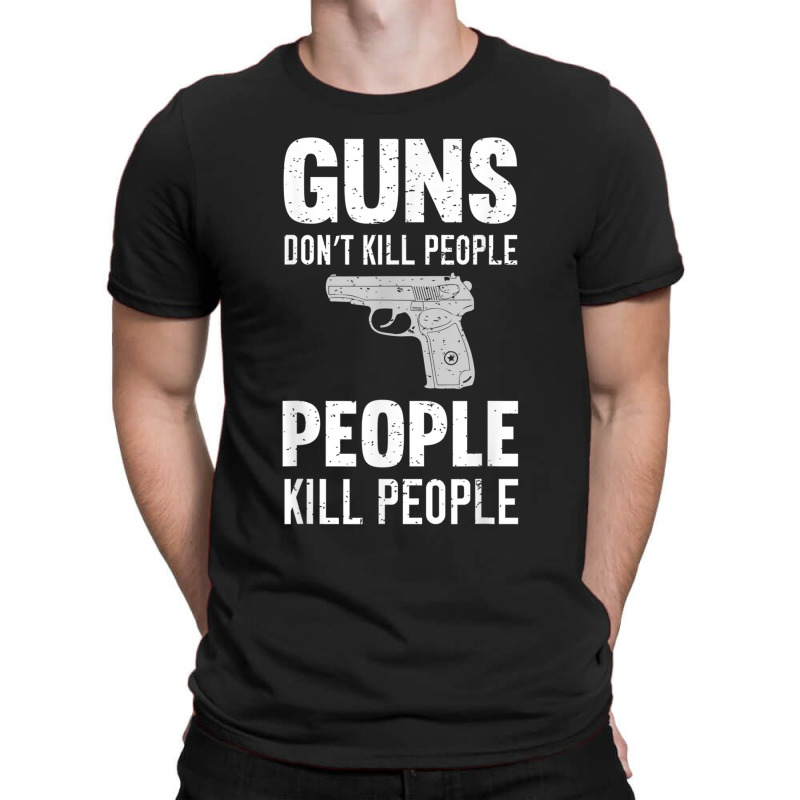 Funny Guns Don't Kill People People Kill People T-shirt | Artistshot