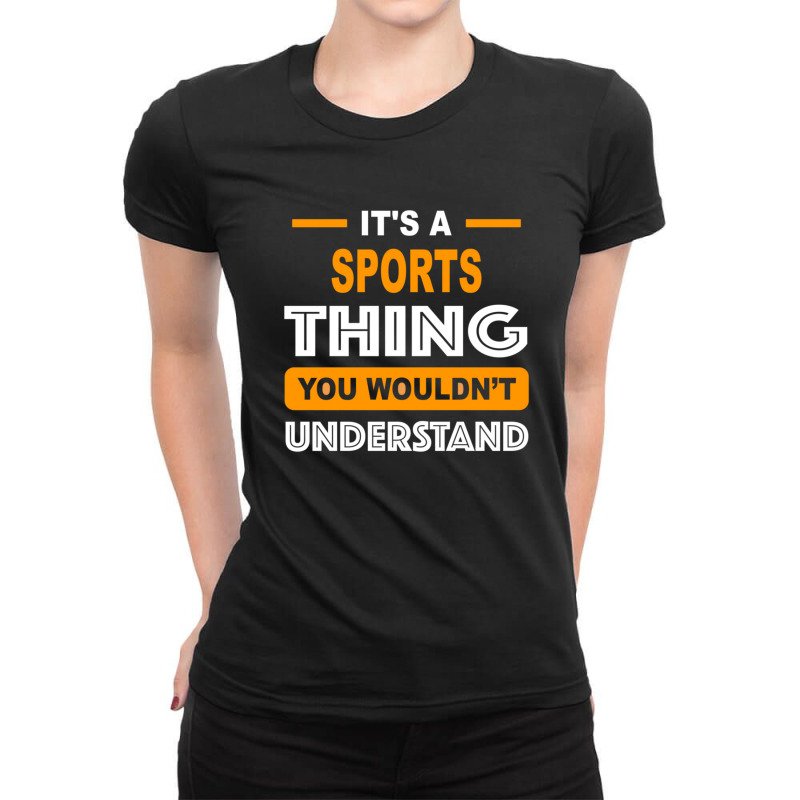 It's A Sports Thing You Wouldn't Understand Ladies Fitted T-Shirt by DanielPaulMcdonald | Artistshot