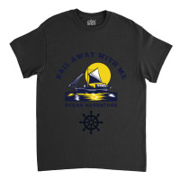 Sail Away With Me Classic T-shirt | Artistshot