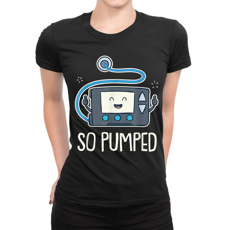 So Pumped I Insulin Pump Diabetic Type 1 Diabetes Awareness Ladies Fitted T-Shirt by StaceyKerry | Artistshot