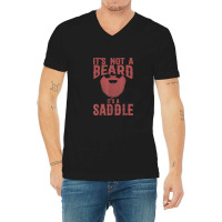 Funny It's Not A Beard It's A Saddle Gift Beard Lover V-neck Tee | Artistshot