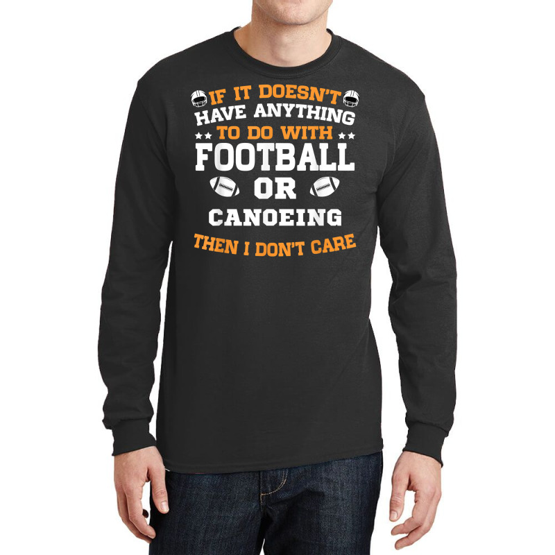 If It's Not Football Or Canoeing I Don't Care T Shirt Long Sleeve Shirts | Artistshot