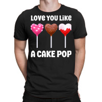 Valentines Day Love You Like A Cake Pop Candy Popsicle Premium T Shirt T-shirt | Artistshot