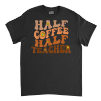 Half Coffee Half Teacher Groovy Wavy Design T Shirt Classic T-shirt | Artistshot