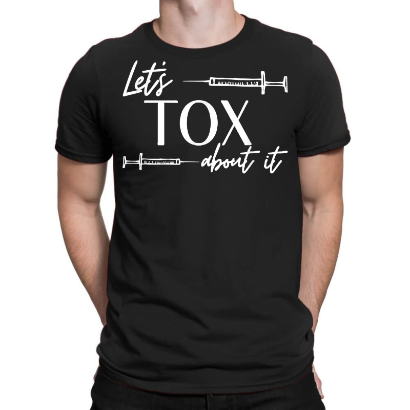 Funny Botox Dealer Nurse Injector Syringe Lets Tox About It T Shirt T-shirt | Artistshot