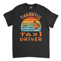 Taxi Driver Job Funny Thanksgiving T Shirt Classic T-shirt | Artistshot