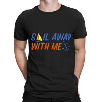 Sail Away With Me,cool Sea T-shirt | Artistshot