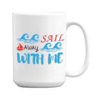 Sail Away With Me,cool Sea 15 Oz Coffee Mug | Artistshot