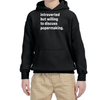 Funny Introverted But Willing To Discuss Papermaking T Shirt Youth Hoodie | Artistshot