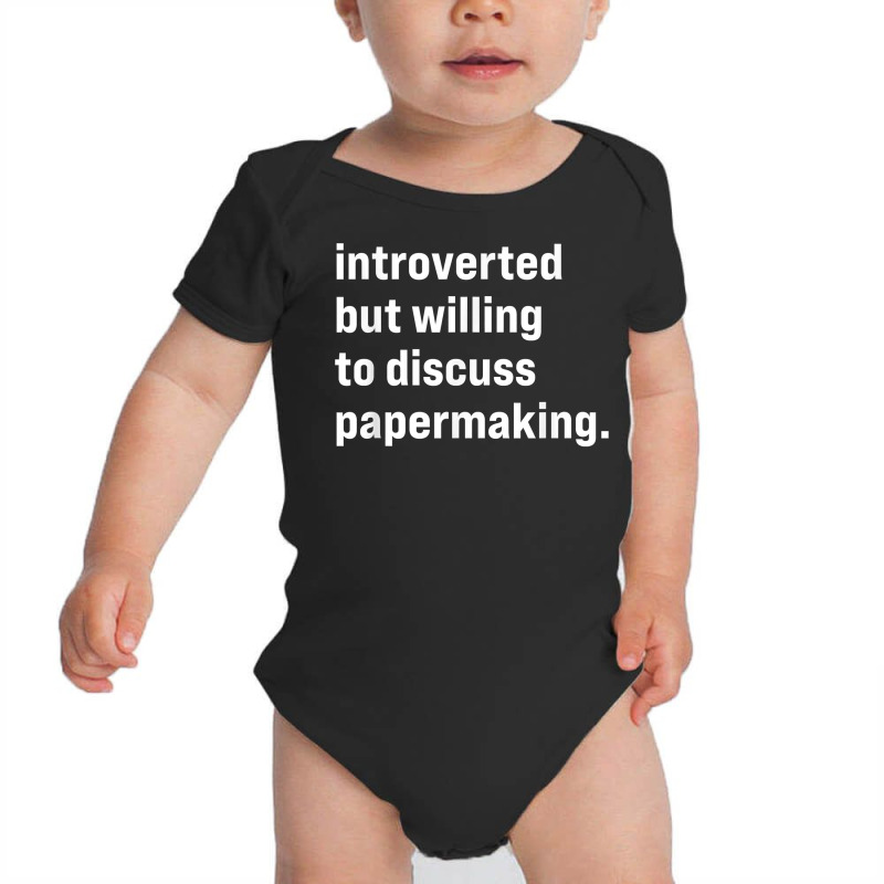 Funny Introverted But Willing To Discuss Papermaking T Shirt Baby Bodysuit | Artistshot