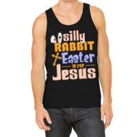 Silly Rabbit Easter Is For Jesus   (1) Tank Top | Artistshot