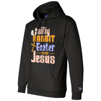 Silly Rabbit Easter Is For Jesus   (1) Champion Hoodie | Artistshot