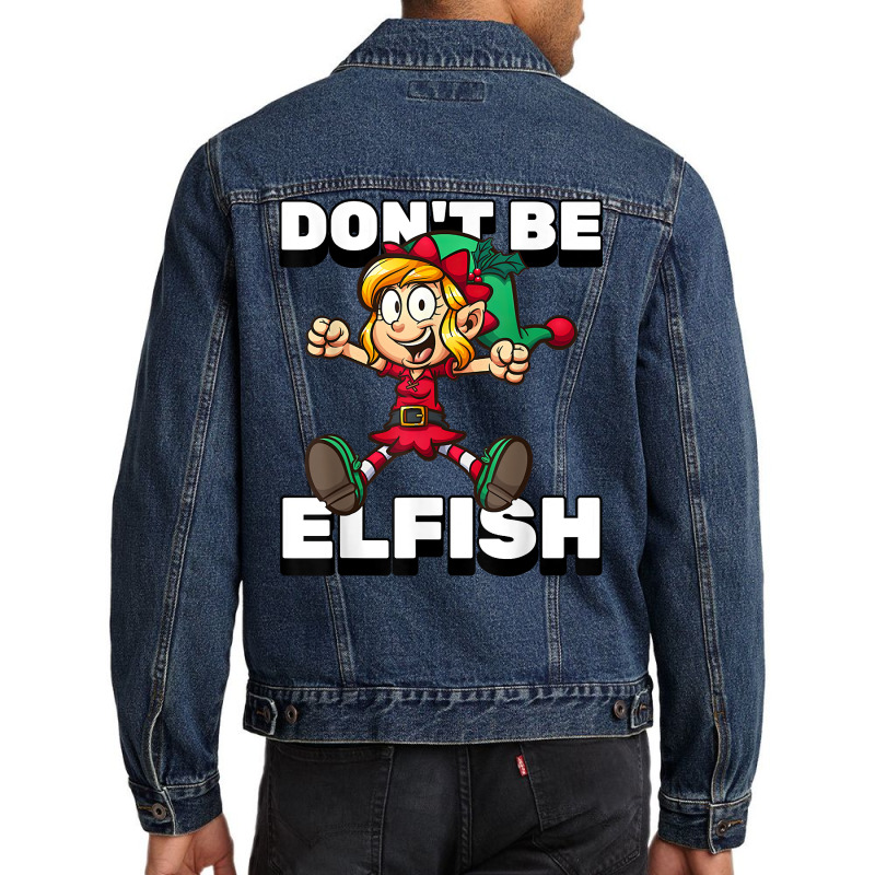 Selfish Don't Be Elfish Funny Christmas Introvert Pajamas T Shirt Men Denim Jacket by alishia3asa | Artistshot