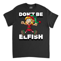 Selfish Don't Be Elfish Funny Christmas Introvert Pajamas T Shirt Classic T-shirt | Artistshot