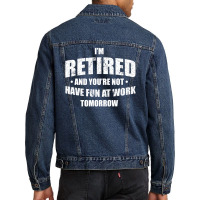 Im Retired Have Fun At Work Tomorrow Men Denim Jacket | Artistshot