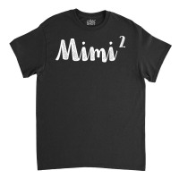 Mimi2 Mimi Squared Times Two Twins 2nd Power New Soon Gift T Shirt Classic T-shirt | Artistshot