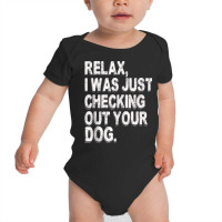 Relax I Was Just Checking Out Your Dog Tank Top Baby Bodysuit | Artistshot