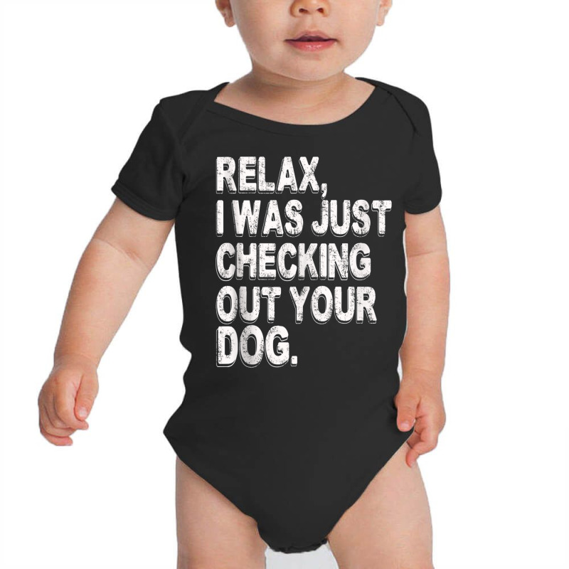 Relax I Was Just Checking Out Your Dog Tank Top Baby Bodysuit by cm-arts | Artistshot