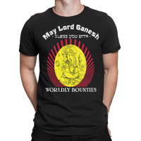 May Lord Ganesh Bless You With Worldly Bounties  Material Wealth T-shirt | Artistshot