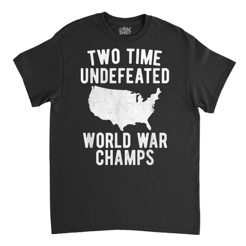 Two Time Ww1 Ww2 American Flag Champions T Shirt Classic T-shirt by cm-arts | Artistshot