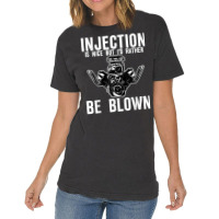 Injection Is Nice But I'd Rather Be Blown T Shirt Vintage T-shirt | Artistshot