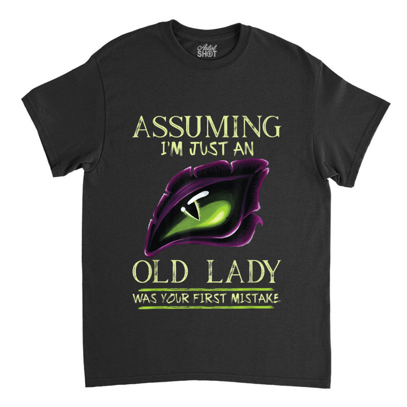 Assuming I'm Just An Old Lady Was Your First Mistake Dragon Classic T-shirt by JusticePeck | Artistshot