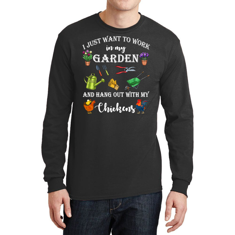 Chicken Chick I Just Want To Work In My Garden And Hang Out Chicken 32 Long Sleeve Shirts by cm-arts | Artistshot