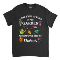 Chicken Chick I Just Want To Work In My Garden And Hang Out Chicken 32 Classic T-shirt | Artistshot