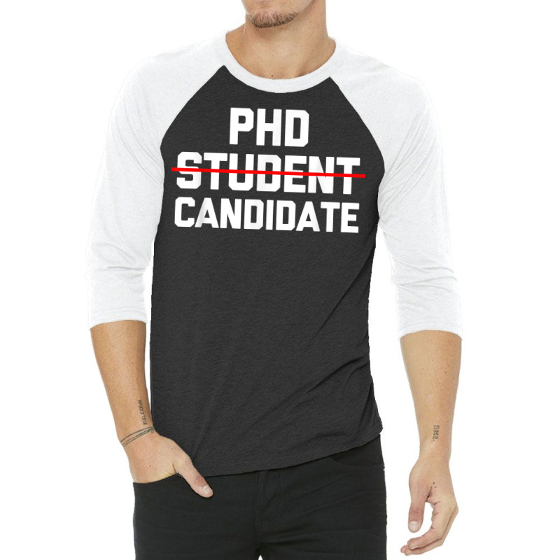 Phd Candidate  Funny Saying Doctorate Degree Grad School Phd T Shirt 3/4 Sleeve Shirt | Artistshot