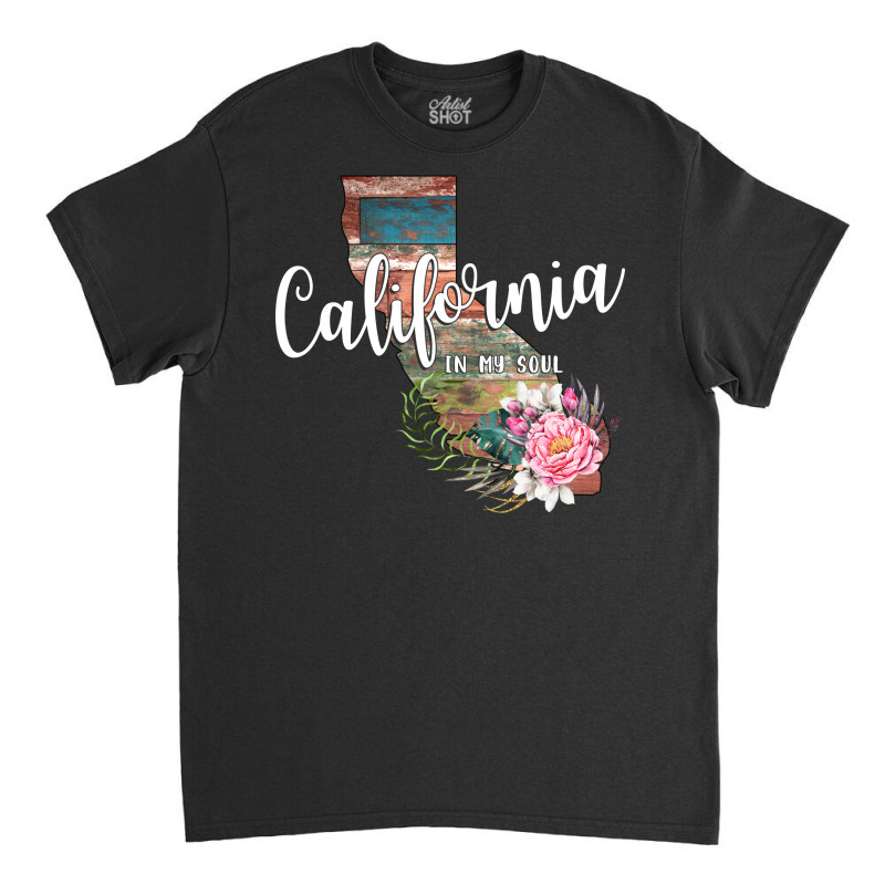 California In My Soul Classic T-shirt | Artistshot