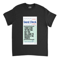 Guest Check  I Have A Big Tip For You But You Will Have To Receive It  Classic T-shirt | Artistshot