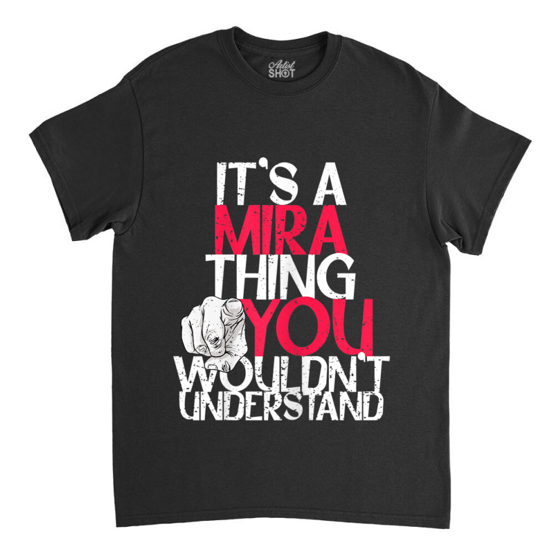 Womens It's A Mira Thing You Wouldn't Understand Classic T-shirt by CurtisStout | Artistshot