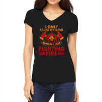 Firefighter Fireman I Only Pause My Game When Im Fighting Fire Firefig Women's V-neck T-shirt | Artistshot