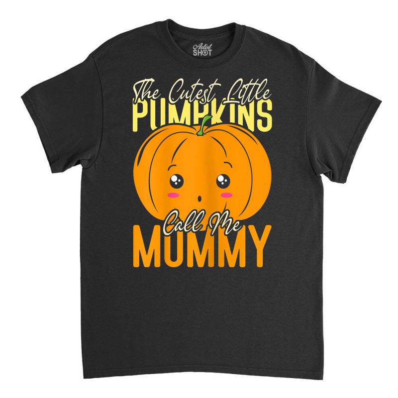 Womens The Cutest Little Pumpkins Call Me Mommy T Shirt Classic T-shirt | Artistshot