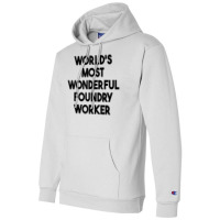 World's Most Wonderful Foundry Worker T Shirt Champion Hoodie | Artistshot