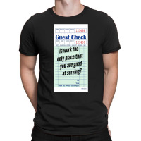 Guest Check - Is Work The Only Place That You Are Good At Serving T-shirt | Artistshot