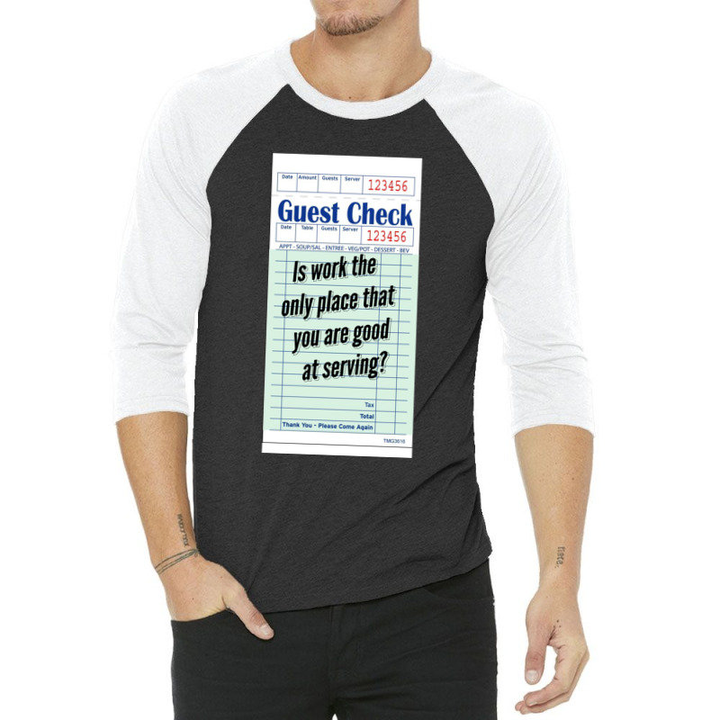 Guest Check - Is Work The Only Place That You Are Good At Serving 3/4 Sleeve Shirt by cm-arts | Artistshot