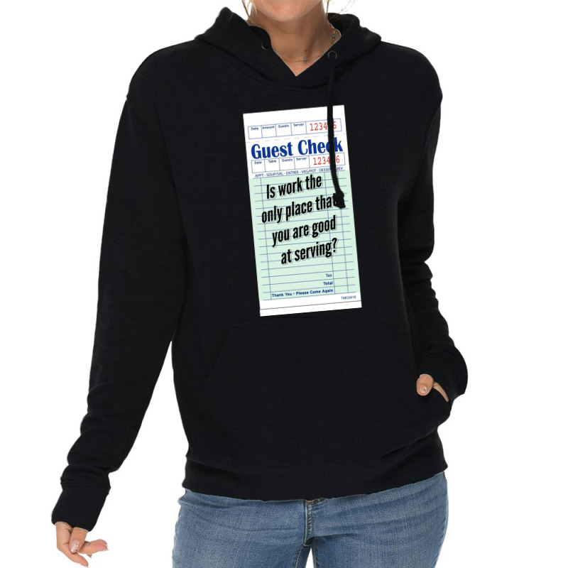 Guest Check - Is Work The Only Place That You Are Good At Serving Lightweight Hoodie by cm-arts | Artistshot