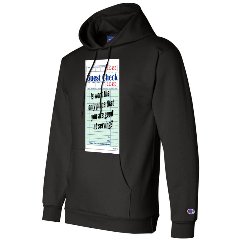 Guest Check - Is Work The Only Place That You Are Good At Serving Champion Hoodie by cm-arts | Artistshot