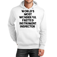 World's Most Wonderful Fretted Instrument Inspector T Shirt Unisex Hoodie | Artistshot