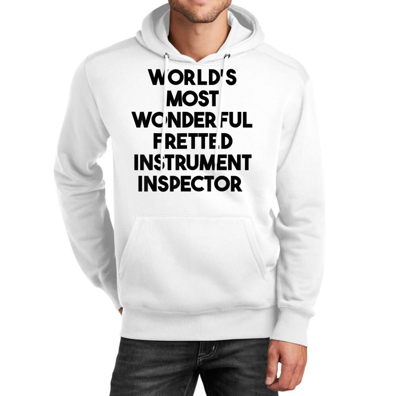 World's Most Wonderful Fretted Instrument Inspector T Shirt Unisex Hoodie | Artistshot