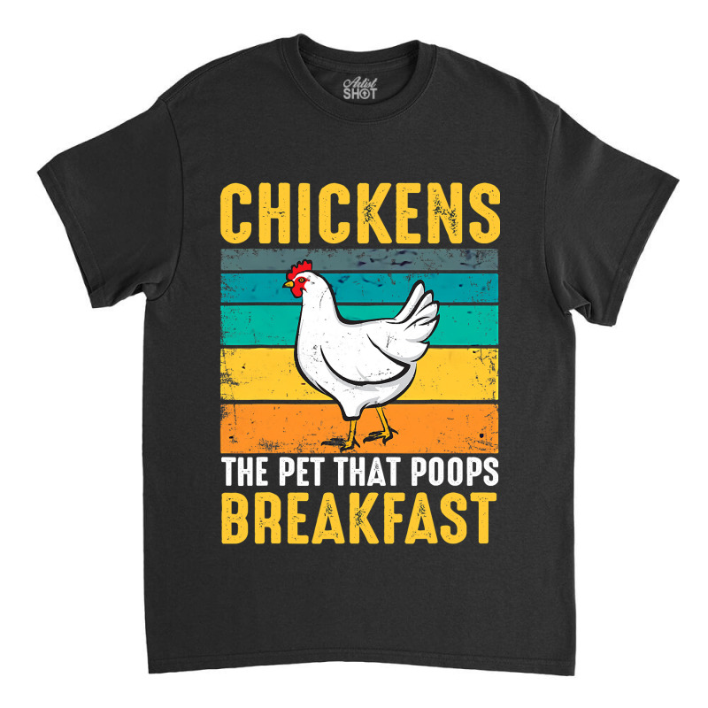 Chicken Chick Funny Chicken Chickens The Pet That Poops Breakfast 336  Classic T-shirt by cm-arts | Artistshot