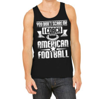 You Don't Scare Me I Coach American Football T Shirt Tank Top | Artistshot