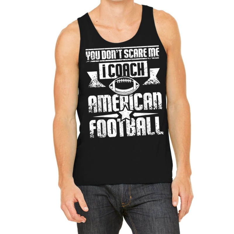 You Don't Scare Me I Coach American Football T Shirt Tank Top | Artistshot