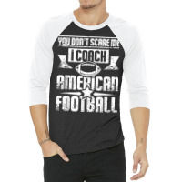 You Don't Scare Me I Coach American Football T Shirt 3/4 Sleeve Shirt | Artistshot